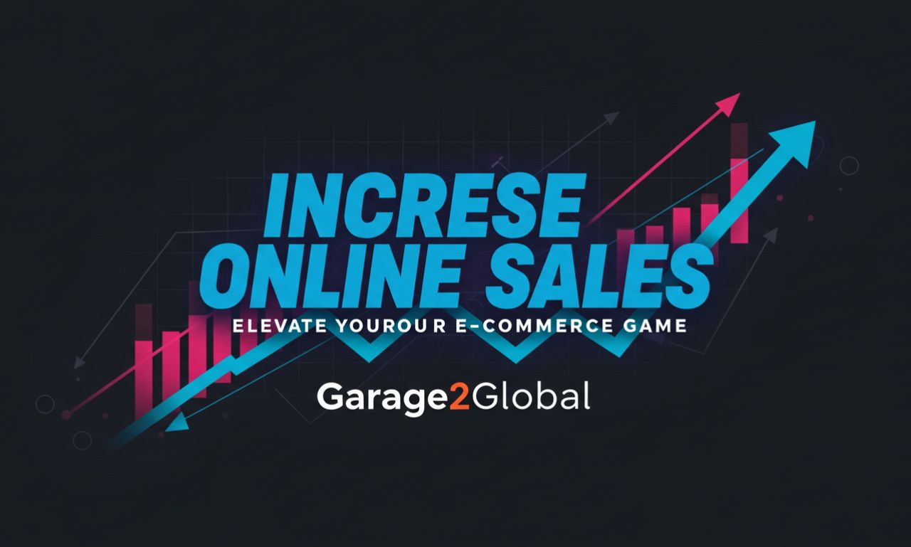 increase online sales by garage2global: Elevate Your E-Commerce Game
